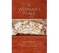 A Woman's Place: House Churches In Earliest Christianity