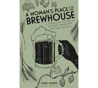 A Woman's Place Is in the Brewhouse: A Forgotten History of Alewives, Brewsters, Witches, and CEOs
