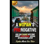 A Woman's Prerogative: She Can Change Her Mind About Consensual Sexual Intercourse Later (Redpilled Female Supremacy (satire))