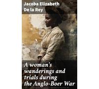A Woman's Wanderings and Trials During the Anglo-Boer War