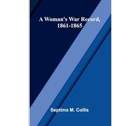 A woman's war record, 1861-1865