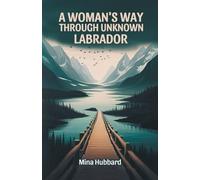 A WOMANS WAY THROUGH UNKNOWN LABRADOR
