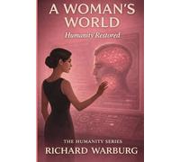 A WOMAN'S WORLD: HUMANITY RESTORED (THE HUMANITY SERIES)