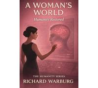 A WOMAN'S WORLD: HUMANITY RESTORED (THE HUMANITY SERIES)
