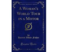 A Woman's World Tour in a Motor (Classic Reprint)