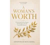 A Woman's Worth.: Discovering identity, Purpose, and the Legacy of a Life Lived With Intention