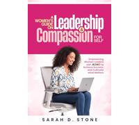 A Women's Guide on Leadership & Compassion For Self: Empowering Women Leaders with ADHD to Achieve Success, and Cultivate what Matters