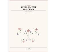 A Women's Supplement Tracker to Becoming Her: 12-W aily Log, Weekly Overviews & Reorder Reminders (S. Care Women Wellness Series)