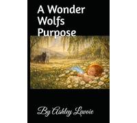 A Wonder Wolfs Purpose: The Wonders Of Willow (The Wonder Wolf Collection)