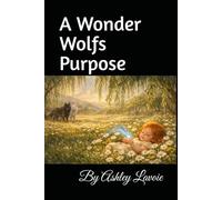 A Wonder Wolfs Purpose: The Wonders Of Willow (The Wonder Wolf Collection)