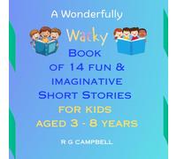 A Wonderfully Wacky Book of Short Stories for Kids 3 - 8: Short stand alone stories for bedtime or anytime.