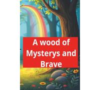 A wood of misterys and brave: A Story about adventures and the importance to be brave