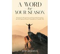 A WORD FOR YOUR SEASON: STRATEGIES FOR RECOGNIZING AND PURPOSEFULLY NAVIGATING THE FOUR SPIRITUAL SEASONS EMBEDDED IN 2 TIMOTHY 3:16