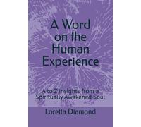 A Word on the Human Experience: A to Z Insights from a Spiritually Awakened Soul