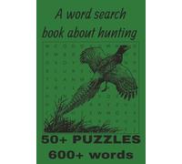 A word search book about hunting: The perfect word search puzzle book to pass the time as you are being quiet waiting for the perfect shoot 6x9 50+ puzzles