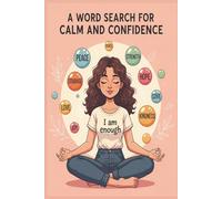 A word search for calm and confidence: Word puzzles for teenage girls and adults, relaxing mind; reducing anxiety; words of affirmation