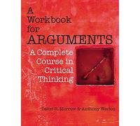 A Workbook for Arguments: A Complete Course in Critical Thinking