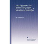 A working index to the works of Robert Louis Stevenson in the library of the University of Michigan