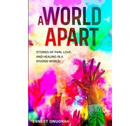 A World Apart: Stories of pain, love, and healing in a divided world