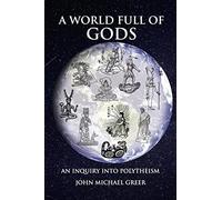 A World Full of Gods: An Inquiry into Polytheism - Revised and Updated Edition