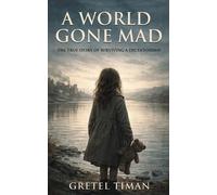 A World Gone Mad: The True Story of Surviving a Dictatorship (New Edition)