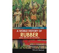 A World History of Rubber: Empire, Industry, and the Everyday