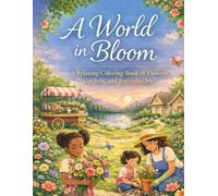 A World in Bloom: A Relaxing Coloring Book of Flowers, Gardens, and Everyday Joy