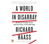 A World in Disarray: American Foreign Policy and the Crisis of the Old Order