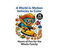 A World in Motion - Vehicules to Color: 75 trilingual illustrations (EN, FR, ES) | 8.5 x 11 | Printed on right-hand pages (Fun and educational books)