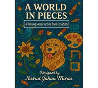 A World in Pieces: A Relaxing Mosaic Through Animals, Objects, and Nature Activity Book For Adults