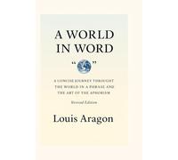 A WORLD IN WORD: A Concise Journey Through The World in a Phrase and the Art of the Aphorism, Revised Edition