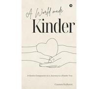 A World Made Kinder: A Gentle Companion On a Journey to a Kinder You