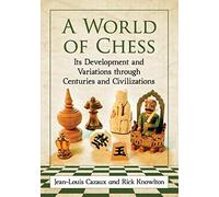 A World of Chess: Its Development and Variations through Centuries and Civilizations
