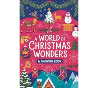A World of Christmas Wonders A Drawing Book: A festive drawing book for kids of all ages Spark your creativity with global Christmas traditions Hours of fun and learning