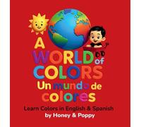 A World of Colores - Un Mundo de Colores: Learn colors in English and Spanish (Learning with Honey & Poppy)