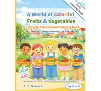 A World of Colorful Fruits and Vegetables: A-Z Early Educational Coloring Book Ages 4-5 | Homeschool Preschool Workbook | Food Activities (A-Z Food Literacy & Nutrition for Children)