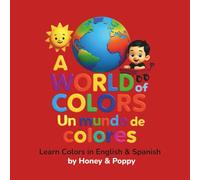 A World of Colors - Un Mundo de Colores: Learn Colors in English and Spanish (Learning with Honey & Poppy)