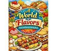 A World of Flavors Sweet and Savory Coloring Book: “Taste the World in Colors - Sweet and Savory Edition”, “From Desserts to Dinners: A Flavorful Coloring Experience”