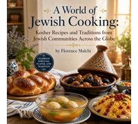 A World of Jewish Cooking: Kosher Recipes and Traditions from Jewish Communities Across the Globe: An Authentic Collection of Global Jewish ... Comforts to Sephardi and Mizrahi Spices