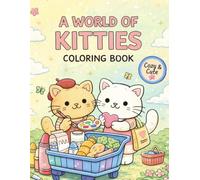 A World of Kitties Coloring Book: Cozy Cute Cat Pages for Relaxation and Stress Relief