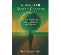 A World Of Second Chances: A Collection of Short Stories and Poems