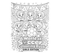 A World of Soccer Colouring Book (Girls): Colour Your Way Through the World of Soccer With Flags & Girl's Soccer Action Scenes For Children Ages 4+
