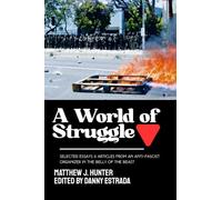 A World of Struggle: Selected Essays and Articles from an Anti-Fascist Organizer in the Belly of the Beast