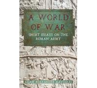A World of War: Short Essays on the Roman Army