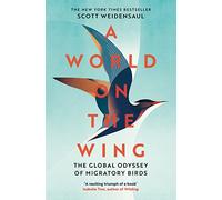 A World on the Wing: The Global Odyssey of Migratory Birds