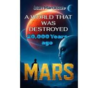 A World That Was Destroyed: 20,000 Years Ago: The Lost Civilization of Mars, Advanced Technology