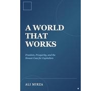 A World That Works: Freedom, Prosperity, and the Honest Case for Capitalism
