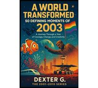 A World Transformed: 50 Defining Moments of 2003: A Journey Through a Year of Courage, Change, and Creativity (A History of 2001 - 2010)