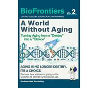 A World Without Aging: Turning Aging from a "Destiny" into a "Choice" (BioFrontiers Series)