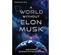 A World Without Elon Musk: (And Other Science-Fiction Stories)